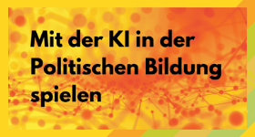 Banner: Mit der KI in der Politischen Bildung spielen