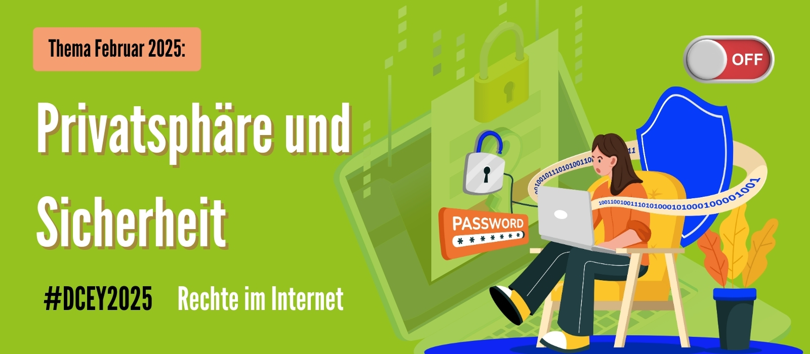 Grünes Banner mit dem Titel „Thema Februar 2025: Privatsphäre und Sicherheit“. Links unten steht #DCEY2025 Rechte im Internet. Rechts im Bild sitzt eine Frau mit Laptop auf einem Stuhl, umgeben von Symbolen für digitale Sicherheit: ein Schild, ein Pa